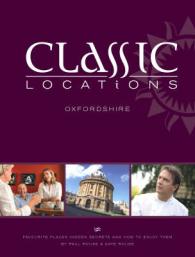 Classic Locations Oxfordshire : Favourite Places, Hidden Secrets and How to Enjoy Them (Classic Locations S.)