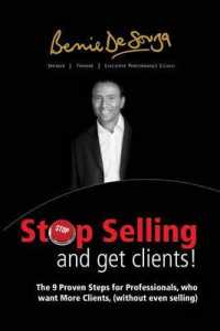 Stop Selling and Get Clients : The 9 Proven Steps for Professionals Who Want More Clients, ( without Even Selling. )