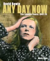 Any Day Now : David Bowie: the London Years: 1947-1974
