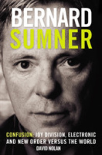 Bernard Sumner : Confusion - Joy Division, Electronic and New Order Versus the World