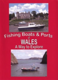 The Fishing Boats and Ports of Wales : Wales a Way to Explore （Spiral）