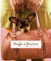 Dogs - a - Porter : (Doggies in Bags)
