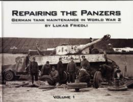 Repairing the Panzers : German Tank Maintenance in World War 2