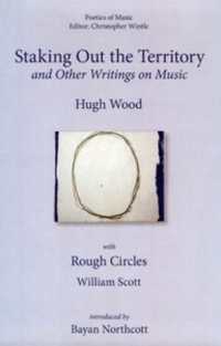 Staking out the Territory and Other Writings on Music : with illustrations by William Scott (Poetics of Music)