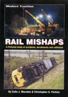 Modern Traction Rail Mishaps : A Pictorial Study of Accidents, Derailments and Collisions