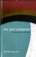 The Jazz Composer : Moving Music Off the Paper