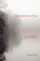 The Transparency of Things : Contemplating the Nature of Experience