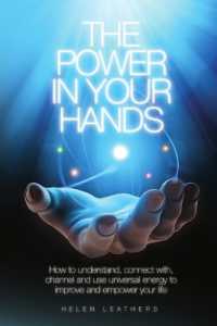 The Power in Your Hands : How to Understand Connect with, Channel and Use Universal Energy to Improve and Empower Your Life.