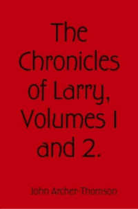 The Chronicles of Larry, Volumes 1 and 2.