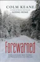 Forewarned : Extraordinary Irish Stories of Premonitions and Dreams