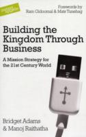 Building the Kingdom through Business : A Mission Strategy for the 21st Century World