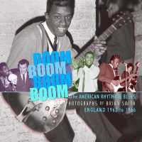 Boom Boom, Boom Boom : American Rhythm & Blues in England 1962-1966. the Photographs of Brian Smith