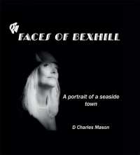 Faces of Bexhill : A Portrait of a Seaside Town