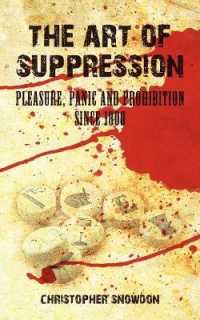 The Art of Suppression : Pleasure, Panic and Prohibition since 1800