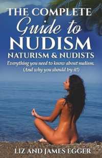 The Complete Guide to Nudism, Naturism and Nudists : Everything You Need to Know about Nudism. (And why you should try it) （3RD）