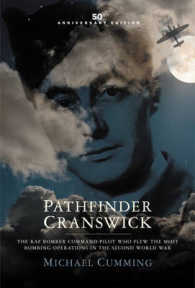 Pathfinder Cranswick : The Raf Bomber Command Pilot Who Flew the Most Bombing Operations in the Second World War （50 ANV）