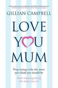 Love You Mum : Stop Trying to be the Mum You Think You Should be. Start Enjoying Being the Mum You are