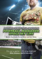 Football Manager Stole My Life : 20 Years of Beautiful Obsession