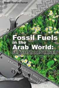 Fossil Fuels in the Arab World: Seasons Reversed : Oil and Politics Interplay in the Arab World