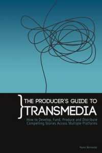 The Producers Guide to Transmedia : How to Develop, Fund, Produce and Distribute Compelling Stories Across Multiple Platforms