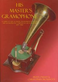 His Master's Gramophone : A Guide to the Acoustic Instruments Sold by the Gramophone Company in Great Brit -- Hardback
