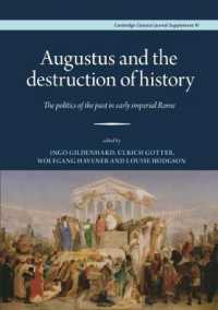Augustus and the Destruction of History : The politics of the past in early imperial Rome (Proceedings of the Cambridge Philological Society Supplementary Volume)