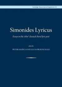 Simonides Lyricus : Essays on the 'other' classical choral lyric poet (Proceedings of the Cambridge Philological Society Supplementary Volume)