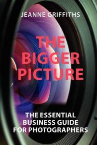 Bigger Picture : The Essential Business Guide for Photographers -- Paperback