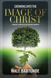 Growing into the Image of Christ : A Biblical Perspective on Spiritual Maturity