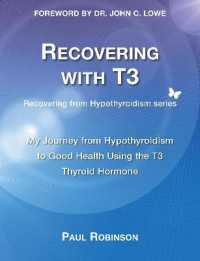 Recovering with T3 : My Journey from Hypothyroidism to Good Health using the T3 Thyroid Hormone (Recovering from Hypothyroidism Series) （3RD）