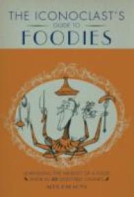 The Iconoclast's Guide to Foodies : Unravelling the Mindset of a Food Snob in 50 Digestible Chunks