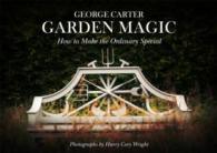 Garden Magic : Making the Ordinary Extraordinary