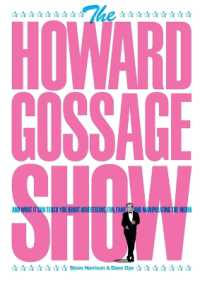 The Howard Gossage Show : And what it can teach you about advertising, fun, fame and manipulating the media