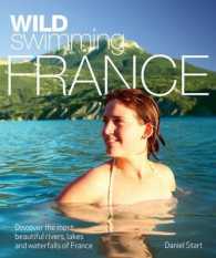 Wild Swimming France : Discover the Most Beautiful Rivers, Lakes and Waterfalls of France (Wild Swimming)