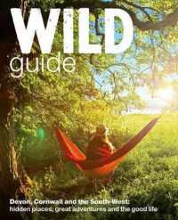 Wild Guide - Devon, Cornwall and South West : Hidden Places, Great Adventures and the Good Life (including Somerset and Dorse (Wild Guides) -- Paperba