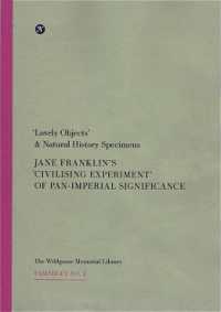 'Lovely Objects' & Natural History Specimens : Jane Franklin's 'Civilising Experiment' of Pan-imperial Significance (Pamphlet no. 2)