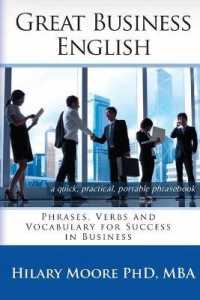 Great Business English : Phrases, Verbs, and Vocabulary for Speaking Fluent English