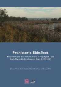 Prehistoric Ebbsfleet : Excavations and Research in Advance of High Speed 1 and South Thameside Development Route 4, 1989-2003 (Oxford Wessex Archaeology Monograph)