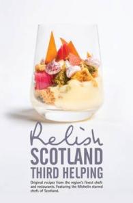 Relish Scotland - Third Helping : Original Recipes from the Region's Finest Chefs and Restaurants. Featuring Spotlights on the Michelin Starred Chefs of Scotland. (Relish Scotland)