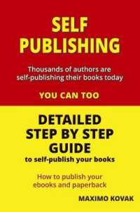 Self-publishing : Detailed Step by Step Guide to Self-publish Your Books