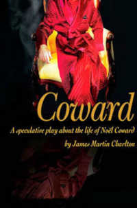 Coward : A Speculative Play about the Life of Noël Coward