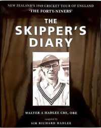 The Skipper's Diary : The Story of the 'Forty-Niners'- the New Zealand Cricket Team Tour of England in 1949