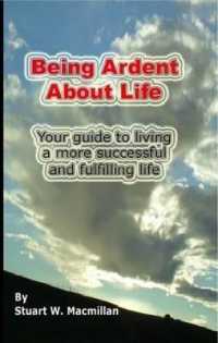 Being Ardent about Life : Your Guide to Living a More Successful & Fulfilling Life