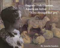Eugenie Fish Glaman， American Artist : The Story of Eugiene Fish Glaman， American Artist