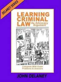 Learning Criminal Law as Advocacy Argument : Complete with Exam Problems & Answers (Delaney)