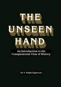 Unseen Hand : Introduction to the Conspiratorial View of History