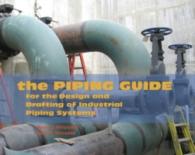 The Piping Guide : For the Design and Drafting of Industrial Piping Systems （2ND）
