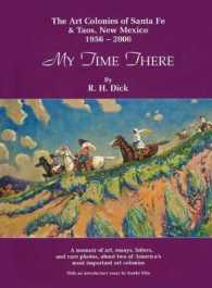 My Time There : The Art Colonies of Santa Fe and Taos， New Mexico， 1956-2006