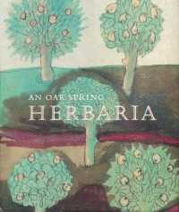 An Oak Spring Herbaria : Herbs and Herbals from the Fourteenth to the Nineteenth Centuries: a Selection of the Rare Books, Manuscripts and Works of Art in the Collection of Rachel Lambert Mellon (Oak Spring Garden Foundation Series)