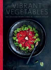 Vibrant Vegetables : 100+ Delicious Recipes Using 20+ Common Veggies